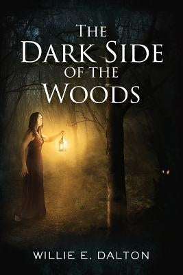The Dark Side of the Woods by Dalton, Willie E.