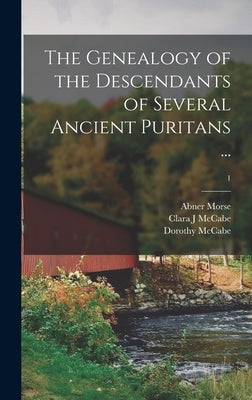 The Genealogy of the Descendants of Several Ancient Puritans ...; 1 by Morse, Abner 1793-1865