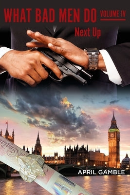 What Bad Men Do, Volume IV - Next Up by Gamble, April