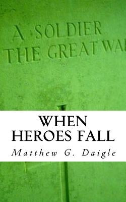 When Heroes Fall by Daigle, Matthew Geoffroy