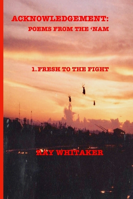 Acknowledgement: Poems from the 'Nam: 1: Fresh for the Fight by Whitaker, Ray