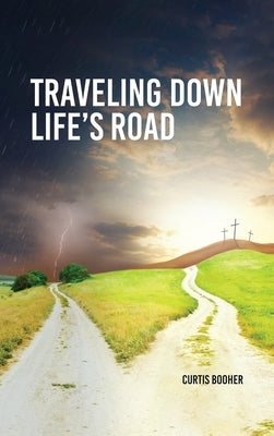 Travelling Down Life's Road by Booher, Curtis