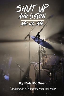 Shut Up and Listen: Me vs. Me by McCuen, Rob