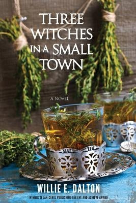 Three Witches in a Small Town by Dalton, Willie E.