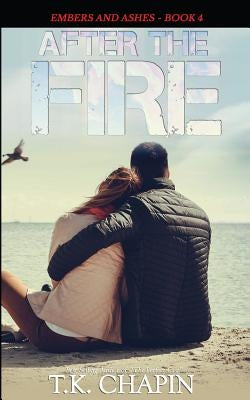 After the Fire: Inspirational Christian Fiction by Chapin, T. K.
