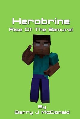 Herobrine Rise of the Samurai by McDonald, Barry J.