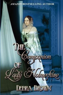 The Companion of Lady Holmeshire by Brown, Debra