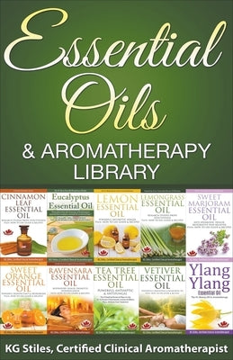 Essential Oils & Aromatherapy Library by Stiles, Kg