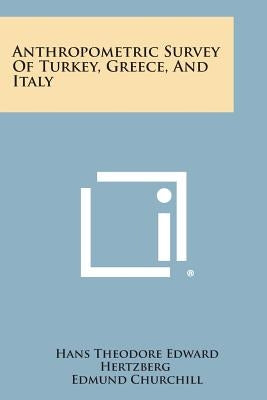 Anthropometric Survey of Turkey, Greece, and Italy by Hertzberg, Hans Theodore Edward