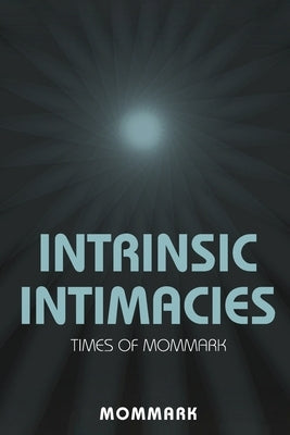 Intrinsic Intimacies: Times Of Mommark by , Mommark