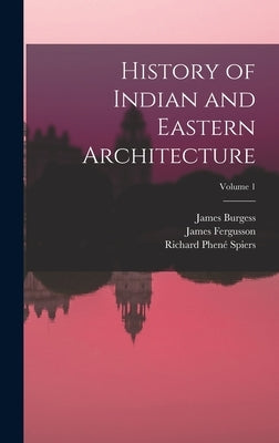 History of Indian and Eastern Architecture; Volume 1 by Fergusson, James