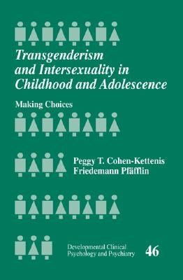 Transgenderism and Intersexuality in Childhood and Adolescence: Making Choices by Cohen-Kettenis, Peggy T.