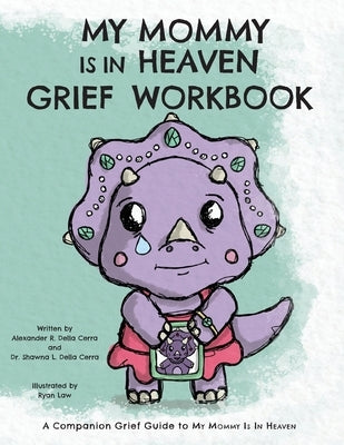 My Mommy is in Heaven Grief Workbook: A Companion Grief Guide to My Mommy is in Heaven by Della Cerra, Shawna