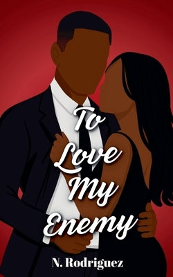 To Love My Enemy by Rodriguez, N.