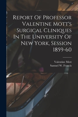 Report Of Professor Valentine Mott's Surgical Cliniques In The University Of New York, Session 1859-60 by Francis, Samuel W. (Samuel Ward) 183