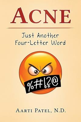 Acne: Just Another Four-Letter Word by Patel N. D., Aarti