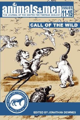 Animals & Men - Issues 11 - 15 - The Call of the Wild by Jonathan Downes