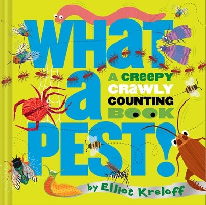 What a Pest: A Creepy, Crawly Counting Book by Kreloff, Elliot