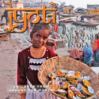 Jyoti, The Girl from Varanasi: Children from Around the World by Tchaicovsky, Melitta