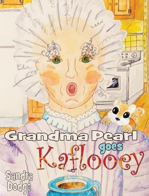 Grandma Pearl Goes Kaflooey by Dodge, Sandra