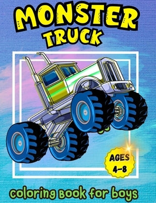 Monster Truck Coloring Book for Boys Ages 4-8: A Coloring Book for Boys Ages 4-8 Filled With Over Big 60 Pages of Monster Trucks for kids by Tobba