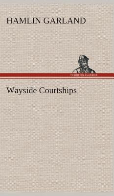 Wayside Courtships by Garland, Hamlin