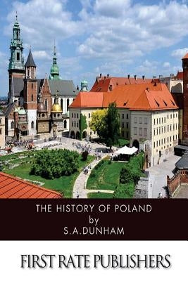 The History of Poland by Dunham, S. A.