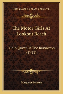 The Motor Girls At Lookout Beach: Or In Quest Of The Runaways (1911) by Penrose, Margaret