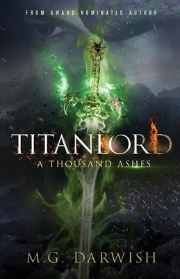 Titanlord: A Thousand Ashes by Darwish, M. G.