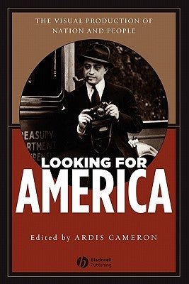 Looking for America: The Visual Production of Nation and People by Cameron, Ardis