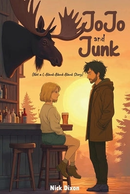 Jojo and Junk: (Not an L-Blank-Blank-Blank Story) by Dixon, Nick