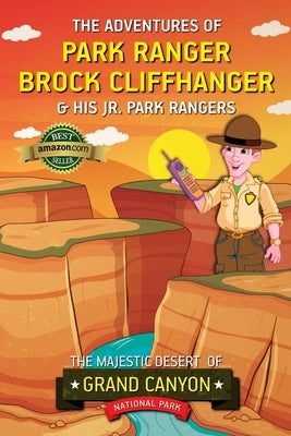 The Adventures of Park Ranger Brock Cliffhanger & His Jr. Park Rangers: The Majestic Desert of Grand Canyon National Park by Villareal, Mark