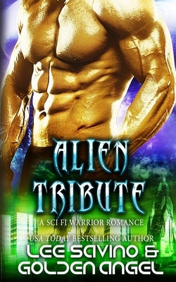 Alien Tribute: A sci fi warrior romance by Savino, Lee