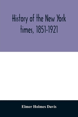 History of the New York times, 1851-1921 by Holmes Davis, Elmer