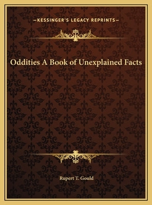 Oddities A Book of Unexplained Facts by Gould, Rupert T.