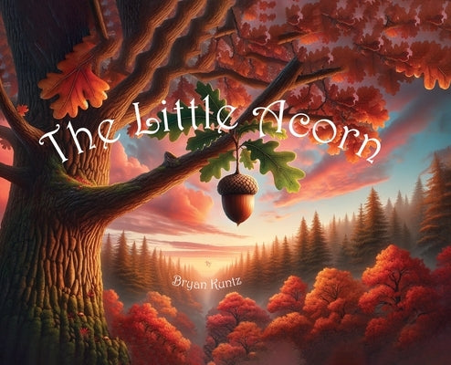 The Little Acorn by Kuntz, Bryan