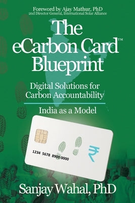The eCarbon Card(TM) Blueprint: Digital Solutions for Carbon Accountability - India as a Model by Wahal, Sanjay