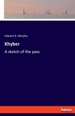 Khyber: A sketch of the pass by Morphy, Edward A.