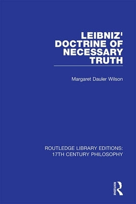 Leibniz' Doctrine of Necessary Truth by Wilson, Margaret Dauler