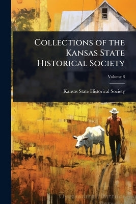 Collections of the Kansas State Historical Society by Kansas State Historical Society