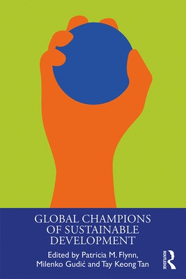 Global Champions of Sustainable Development by Flynn, Patricia