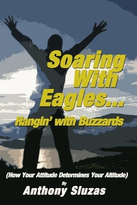 Soaring With Eagles/Hangin' With Buzzards by Sluzas, Anthony