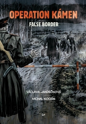 Operation Kámen - False Border: A Graphic Novel. Translation from Czech Marc Di Duca. Graphic Editing and Print Preparation Martin Radimecký by Jandeckova, Vaclava