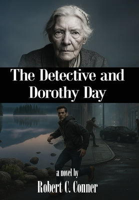 The Detective and Dorothy Day by Conner, Robert C.