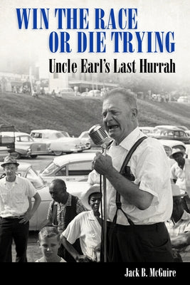 Win the Race or Die Trying: Uncle Earl's Last Hurrah by McGuire, Jack B.