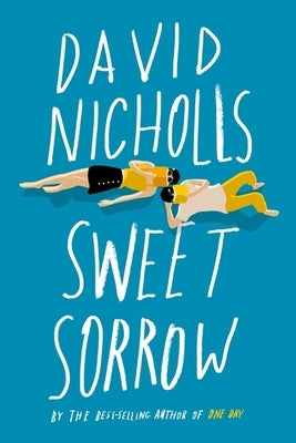 Sweet Sorrow: The Long-Awaited New Novel from the Best-Selling Author of One Day by Nicholls, David