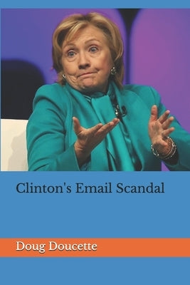 Clinton's Email Scandal by Doucette, Doug
