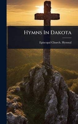 Hymns In Dakota by Hymnal, Episcopal Church