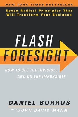 Flash Foresight: How to See the Invisible and Do the Impossible by Burrus, Daniel