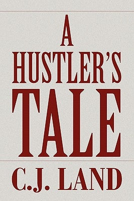 A Hustler's Tale by C. J. Land